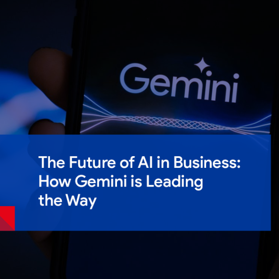 The Future of AI in Business: How Gemini is Leading the Way